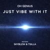 Just Vibe With It (feat. SkyBlew & Tsilla) - Oh Genius&SkyBlew&Tsilla