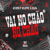 Vai no Chão no Chão (Explicit) - Dj Ataliba&Mc Bruno IP&Mc Lipivox