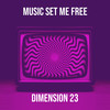 Music Set Me Free - Dimension 23