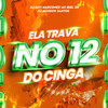 Ela Trava no 12 do CINGA (Explicit) - DJ SATI MARCONEX&DJ Alisson Santos&MC Biel ZN