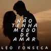 Não Tenha Medo de Amar - Léo Fonseca