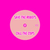 Call The Cops - Save the Robots