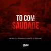 To Com Saudade (Explicit) - Betão DJ&Pedrinho Duarte&Tesouro&DJ Buiu