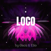Loco (Explicit) - Oscu&Elio