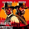 Dead Eye Freestyle (feat. Eazy Mazini) (Explicit) - Fr0stko&Eazy Mazini