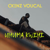 UHuma Kwihi - CKenz Voucal