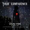 On My Mind (If Thats Coo) (Radio Edit) - True Confidence