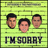 I'm Sorry - Outsiders&The Partysquad
