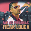 Faz as Piranhas Ficar Louca (Explicit) - MC ZL&HALC DJ