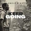 Keep Going - Uncle Bimz
