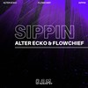 Sippin (Explicit) - Alter Ecko&Flowchief