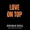 Love on top (feat. Beatrice Pezzini, Filippo Perbellini, Sam Lorenzini) - Double Soul&Filippo Perbellini&Sam Lorenzini&Beatrice Pezzini