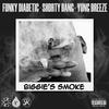 Biggie's Smoke (feat. Shorty Bang & Yung Breeze) (Explicit) - The Funky Diabetic&Shorty Bang&Yung Breeze