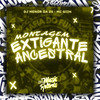Montagem Extigante Ancestral (Explicit) - Mafia Do Funk OFC&Dj Menor da Zs