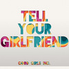 Tell Ur Girlfriend - Good Girls Inc.
