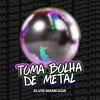 Toma Bolha de Metal (Explicit) - Elvis Mankada