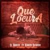 Que Lokura (feat. Karen Olivier) (Explicit) - El Bakerr&Karen Olivier