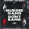 Murder Gang or Don't Bang (Explicit) - Playboy the Beast&Dieabolik&Ztarve&Emce Damage