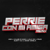 PERRIE CON MI AMIGA (Remix) - HDR&KALEB DI MASI&Lolo OG&Frijo&Gusty dj&Omar Varela