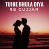 Tujhe Bhula Diya (Explicit) - Rb Gujjar