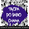Tropa do Sábio Chama (Explicit) - DJ DANIEL SH&DJ SHENLONG MALVADÃO&MC Negritin