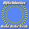 Baby Baby Yeah (DJ版) - DjSchluetex