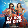 Dj Rok Na Diye - Prem Sharma&Kay D&Ruchika Jangid