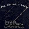 Vou Chutar o Balde (Explicit) - Dj Monteiro DS&Mc Quebrada&Mc Mj Ta