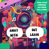 Away With Out Leave - Agnal Olecis&Jonrodark&The Layders&Sam Simose