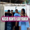 NASIB HANYA KARYAWAN - Lomblen Punya Rapp