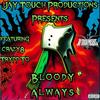 BLOODY ALWAYS (feat. TRYPP TO & Crazy8 The Snap Case) (Explicit) - Jay Touch&Trypp To&Crazy8 The Snap Case