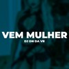 Vem Mulher (Explicit) - dj dn da vr