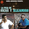 La Fuga de Oscar y Alejandro - Alejandro Flores Mondragón&Daniel Arriaga