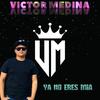 Ya no eres mia - Victor Medina