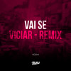 Vai Se Viciar (Explicit) - DJ Buiu&Yochi