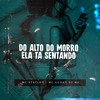 Do Alto do Morro Ela Ta Sentando (Explicit) - DJ M4&Mc Staylon&Mc Gudan