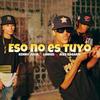 Eso no es tuyo - Kenny Julia&Lomiiel&Alex Roxario