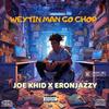 Weytin Man Go Chop (WMGC) (feat. Eronjazzy) - Joe Khid&Eronjazzy