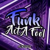 Funk Act A Fool (Explicit) - DjWillGl