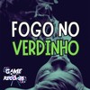 Fogo no Verdinho (Explicit) - Mc Mary Maii&Dj Obs&Mc Danflin&Game Records&MC Juninho Da 07