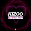 For Your Love (Radio Edit) - Kizoo