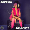 We Don't - Khubos