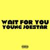 Wait For You (Explicit) - Young Joestar