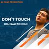 Don't Touch - Shahsawar Khan