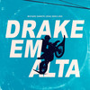 Drake Em Alta (Explicit) - Explode Nova Era&Mc Kadu&MC Kanhoto&Lekão&Mc Dena&Jean