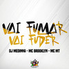 Vai Fumar Vai Fuder (Explicit) - Dj Medinna&MC Brooklyn&MC MT