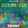 2Cups 2Ls (feat. Phil Beach, Basik Lee, CunaBear, Super Toine, Quailz P., ItsCake, Rece2e, Scripcha, Kenny GuapUp & TuNeOuT) (Direct Version) (Explicit) - Signature&Phil Beach&Basik lee&cunabear&Super Toine&Quailz P.&ItsCake&Rece2e&Scripcha&Kenny Guapup&Tuneout