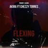 Flexing (Explicit) - Chezzy Torres&Kadma&AK!RA