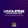 Louca Atras dos Pecinha (Explicit) - MC OUÁ&MC Brooklyn&MC DU9