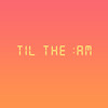 Til the :AM (Explicit) - Tessie&LaRussell&WeAreYou